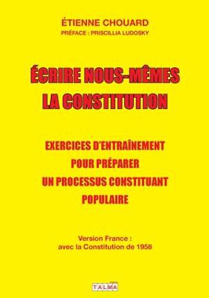 Ecrire nous-m&ecirc;mes la Constitution (version France): Exercices d'entra&icirc;nement pour pr&eacute;parer un processus constituant populaire image number 0