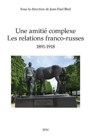 Une amiti&eacute; complexe: Les relations franco-russes 1891-1918 image number 0