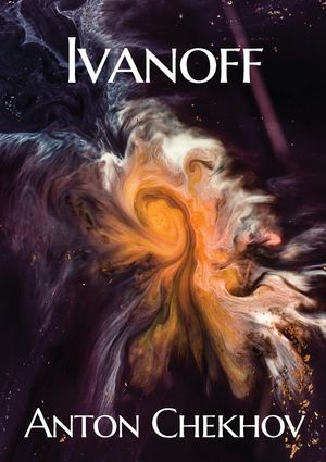 Ivanoff: A four-act drama by the Russian playwright Anton Pavlovich Chekhov image number 0