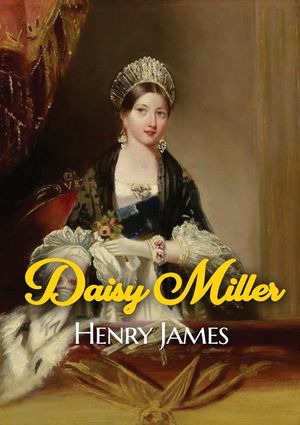 Daisy Miller: A novella by Henry James portraying the courtship of the beautiful American girl Daisy Miller by Winterbourne, a sophi image number 0