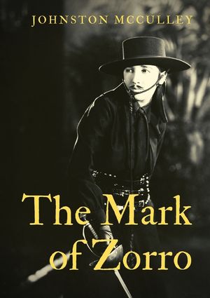 The Mark of Zorro: a fictional character created in 1919 by American pulp writer Johnston McCulley, and appearing in works set in the Pue image number 0