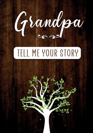 Grandpa Tell me your Story: A Guided Keepsake Journal for your Grandfather to share his Life & his Memories image number 0