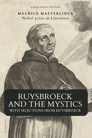 Ruysbroeck and the Mystics: with selections from Ruysbroeck (Large Print Edition) image number 0