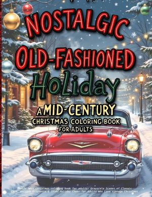 Nostalgic Old-Fashioned Holiday: Inside this Christmas coloring book for adults: Grayscale Scenes of Classic Cars, Antique Ornaments & 1950s Holiday C image number 0
