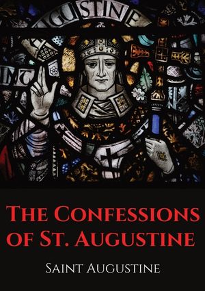 The Confessions of St. Augustine: An autobiographical work by Bishop Saint Augustine of Hippo outlining Saint Augustine's sinful youth and his convers image number 0