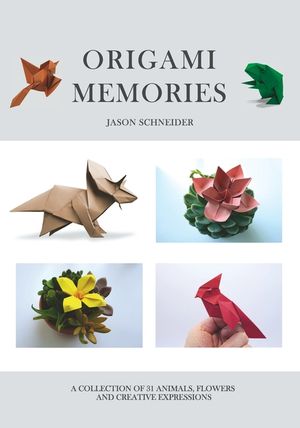 Origami Memories, A Collection of 31 Origami Animals, Flowers and Creative Expressions: Japanese Paper Folding for Kids and Adults: A Fun and Relaxing image number 0