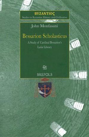 SBHC 3 Bessarion Scholasticus: A Study of Cardinal Bessarions Latin Library, Monfasani: A Study of Cardinal Bessarion's Latin Library image number 0
