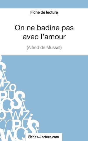 On ne badine pas avec l'amour - Alfred de Musset (Fiche de lecture): Analyse compl&egrave;te de l'oeuvre image number 0