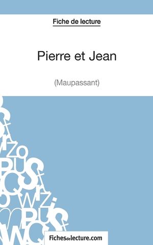 Pierre et Jean de Maupassant (Fiche de lecture): Analyse compl&egrave;te de l'oeuvre image number 0