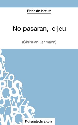 No pasar&aacute;n, le jeu de Christian Lehmann (Fiche de lecture): Analyse compl&egrave;te de l'oeuvre image number 0
