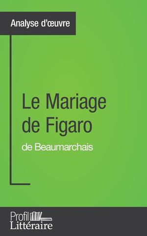 Analyse d'oeuvre: Le Mariage de Figaro de Beaumarchais: Approfondissez votre lecture des romans classiques et modernes avec Profil-Litte image number 0