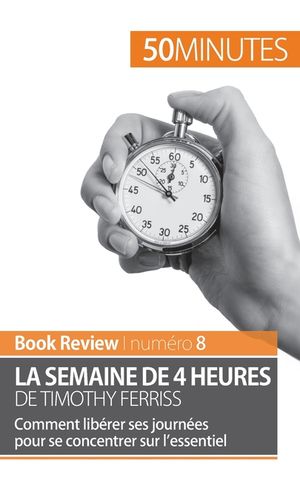 La semaine de 4 heures de Timothy Ferriss: Comment lib&eacute;rer ses journ&eacute;es pour se concentrer sur l'essentiel image number 0