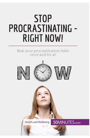Stop Procrastinating - Right Now!: Beat your procrastination habit once and for all image number 0