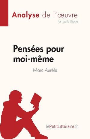 Pens&eacute;es pour moi-m&ecirc;me de Marc Aur&egrave;le (Analyse de l'oeuvre): R&eacute;sum&eacute; complet et analyse d&eacute;taill&eacute;e de l'oeuvre image number 0