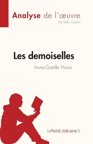 Les demoiselles d'Anne-Ga&euml;lle Huon (Analyse de l'oeuvre): R&eacute;sum&eacute; complet et analyse d&eacute;taill&eacute;e de l'oeuvre image number 0