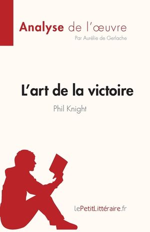 L'art de la victoire de Phil Knight (Analyse de l'oeuvre): R&eacute;sum&eacute; complet et analyse d&eacute;taill&eacute;e de l'oeuvre image number 0