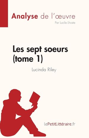 Les sept soeurs - tome 1 de Lucinda Riley (Analyse de l'oeuvre): R&eacute;sum&eacute; complet et analyse d&eacute;taill&eacute;e de l'oeuvre image number 0