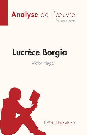 Lucr&egrave;ce Borgia de Victor Hugo (Fiche de lecture): Analyse compl&egrave;te et r&eacute;sum&eacute; d&eacute;taill&eacute; de l'oeuvre image number 0