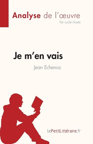 Je m'en vais de Jean Echenoz (Fiche de lecture): Analyse compl&egrave;te et r&eacute;sum&eacute; d&eacute;taill&eacute; de l'oeuvre image number 0