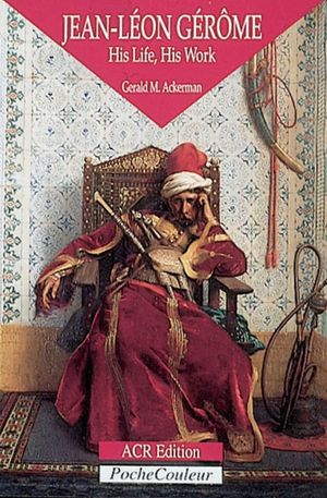 Jean-Leon Gerome: His Life, His Work 1824-1904 image number 0