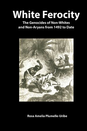 White Ferocity: The Genocides of Non-Whites and Non-Aryans from 1492 to Date image number 0