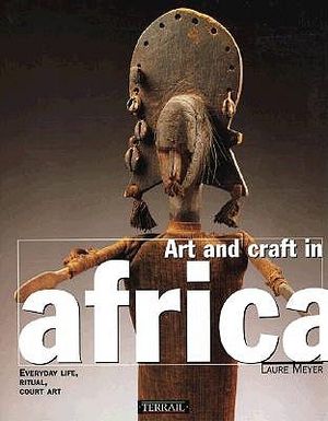 Art and Crafts in Africa: Everyday Life, Rituals and Court Art image number 0