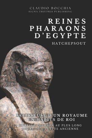 Hatchepsout - B&acirc;tisseuse d'un Royaume en Habits de Roi: Hatchepsout- La Reine Pharaon Au Plus Long R&egrave;gne de l'Egypte Ancienne image number 0