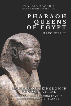 Hatshepsut - Builder of a Kingdom in a King's Attire: The Longest Reigning Female Pharaoh in Ancient Egypt One of the Most Powerful Pharaoh-Queens image number 0