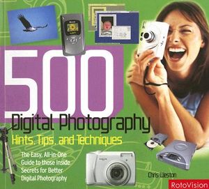 500 Digital Photography Hints, Tips and Techniques: The Easy, All-In-One Guide to Those Inside Secrets for Better Digital Photography image number 0