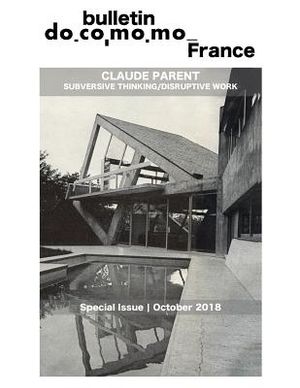 Bulletin Docomomo France special issue Claude Parent: Subversive thinking, disruptive work image number 0