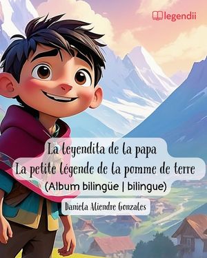 La leyendita de la papa La petite l&eacute;gende de la pomme de terre: Una aventura m&aacute;gica a trav&eacute;s de los cuentos y leyendas de Bolivia Una aventura m&aacute;gica image number 0