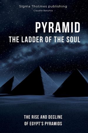 Pyramid: The Ladder of the Soul - The Rise and Decline of Egypt's Pyramids: The Great Pyramids, Temples, and Tombs: Unveiling t image number 0