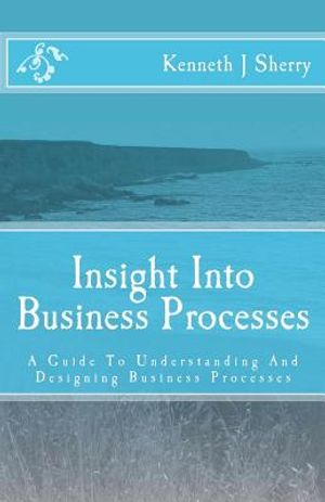Insight Into Business Processes: A Guide To Understanding And Designing Business Processes image number 0