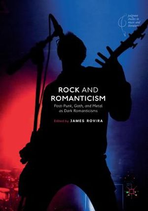 Rock and Romanticism: Post-Punk, Goth, and Metal as Dark Romanticisms image number 0