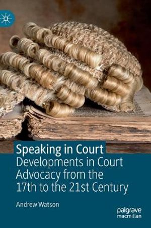 Speaking in Court: Developments in Court Advocacy from the Seventeenth to the Twenty-First Century image number 0