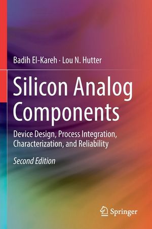 Silicon Analog Components: Device Design, Process Integration, Characterization, and Reliability image number 0