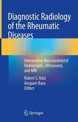 Diagnostic Radiology of the Rheumatic Diseases: Interpreting Musculoskeletal Radiographs, Ultrasound, and MRI image number 0