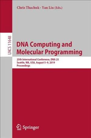 DNA Computing and Molecular Programming: 25th International Conference, DNA 25, Seattle, Wa, Usa, August 5-9, 2019, Proceedings image number 0