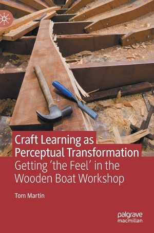Craft Learning as Perceptual Transformation: Getting 'The Feel' in the Wooden Boat Workshop image number 0