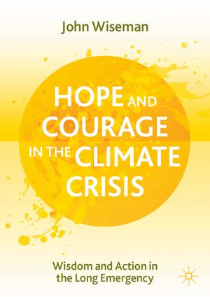 Hope and Courage in the Climate Crisis: Wisdom and Action in the Long Emergency image number 0