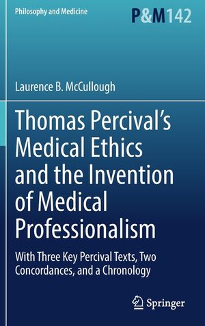 Thomas Percival's Medical Ethics and the Invention of Medical Professionalism: With Three Key Percival Texts, Two Concordances, and a Chronology image number 0
