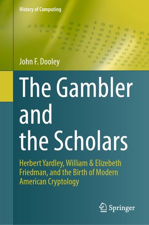 The Gambler and the Scholars: Herbert Yardley, William & Elizebeth Friedman, and the Birth of Modern American Cryptology image number 0
