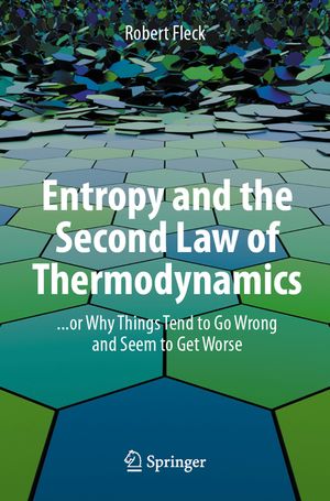 Entropy and the Second Law of Thermodynamics: ... or Why Things Tend to Go Wrong and Seem to Get Worse image number 0