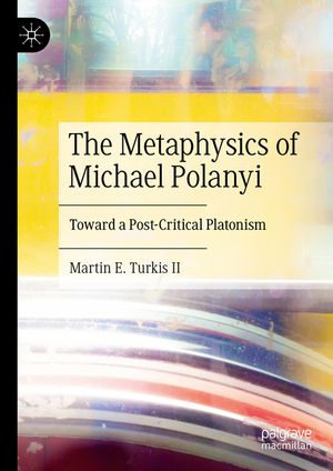 The Metaphysics of Michael Polanyi: Toward a Post-Critical Platonism image number 0