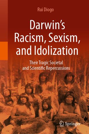 Darwin's Racism, Sexism, and Idolization: Their Tragic Societal and Scientific Repercussions image number 0