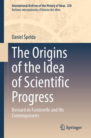 The Origins of the Idea of Scientific Progress: Bernard de Fontenelle and His Contemporaries image number 0