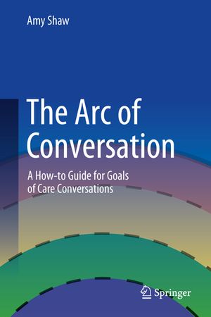 The Arc of Conversation: A How-To Guide for Goals of Care Conversations image number 0