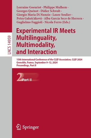 Experimental IR Meets Multilinguality, Multimodality, and Interaction: 15th International Conference of the Clef Association, Clef 2024, Grenoble, Fra image number 0