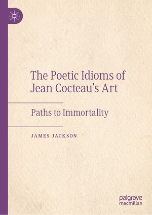 The Poetic Idioms of Jean Cocteau's Art: Paths to Immortality image number 0