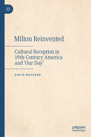 Milton Reinvented: Cultural Reception in 19th-Century America and 'Our Day' image number 0